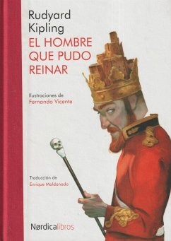 El hombre que pudo reinar - Kipling, Rudyard; Vicente, Fernando; Saarikoski, Pentti