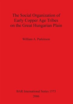The Social Organization of Early Copper Age Tribes on the Great Hungarian Plain - Parkinson, William A.