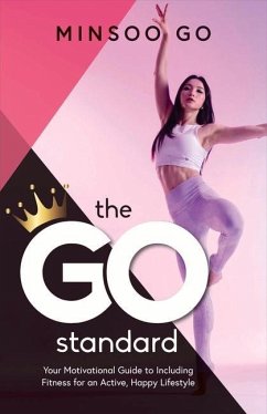 The Go Standard: Your Motivational Guide to Including Fitness for an Active, Happy Lifestyle Volume 1 - Go, Minsoo
