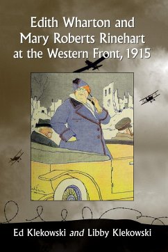 Edith Wharton and Mary Roberts Rinehart at the Western Front, 1915 - Klekowski, Ed; Klekowski, Libby