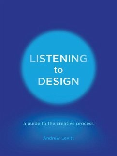 Listening to Design: A Guide to the Creative Process - Levitt, Andrew