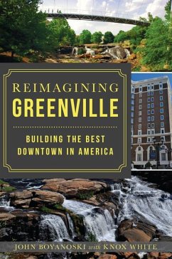 Reimagining Greenville: Building the Best Downtown in America - Boyanoski, John