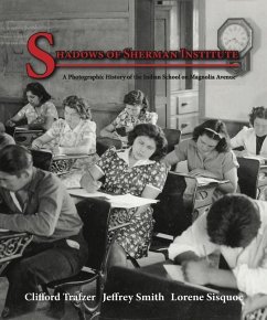 Shadows of Sherman Institute: A Photographic History of the Indian School on Magnolia Avenue - Trafzer, Clifford; Smith, Jeffrey; Sisquoc, Lorene