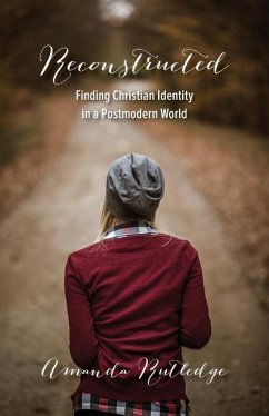 Reconstructed: Finding Christian Identity in a Postmodern World - Rutledge, Amanda