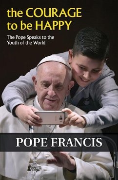 The Courage to Be Happy - Francis, Pope