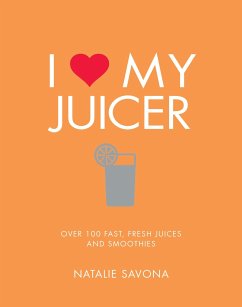 I Love My Juicer: Over 100 Fast, Fresh Juices and Smoothies - Savona, Natalie