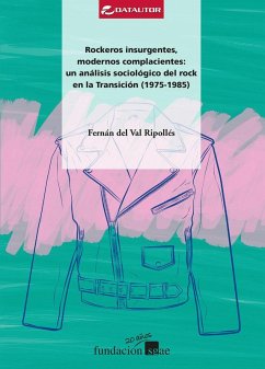 Rockeros insurgentes, modernos complacientes : un análisis sociológico del rock en la Transición, 1975-1985 - Valls Ripollés, Fernán del