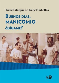 Buenos días, manicomio ¿dígame? - Cabellos García, Isabel; Márquez Romero, María Isabel