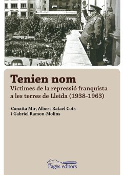 Tenien nom : víctimes de la repressió franquista a les terres de Lleida, 1938-1963 - Mir Curcó, Conxita . . . [et al.; Ramon Molins, Gabriel; Rafael Cots, Albert