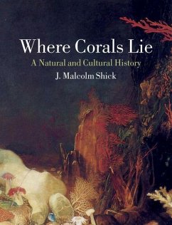 Where Corals Lie: A Natural and Cultural History - Shick, J. Malcolm
