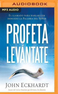 Profeta Levantate: El Llamado Para Hablar Con Denuedo La Palabra del Senor - Eckhardt, John