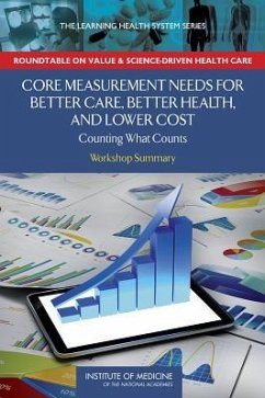 Core Measurement Needs for Better Care, Better Health, and Lower Costs - Institute Of Medicine; Roundtable on Value and Science-Driven Health Care