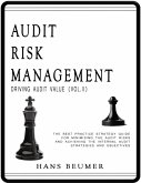 Audit Risk Management (Driving Audit Value, Vol. II) - The Best Practice Strategy Guide for Minimising the Audit Risks and Achieving the Internal Audit Strategies and Objectives (eBook, ePUB)