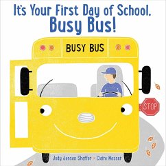 It's Your First Day of School, Busy Bus! - Shaffer, Jody Jensen