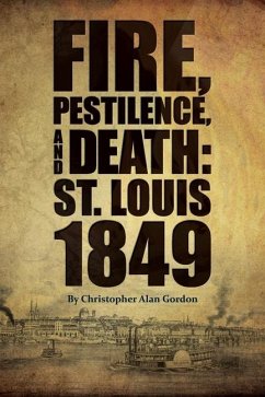 Fire, Pestilence, and Death: St. Louis, 1849 - Gordon, Christopher Alan
