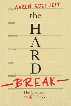 The Hard Break: The Case for the 24/6 Lifestyle - Edelheit, Aaron