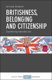 Britishness, Belonging and Citizenship: Experiencing Nationality Law