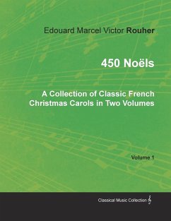 450 Noëls - A Collection of Classic French Christmas Carols in Two Volumes - Volume 1 - Rouher, Edouard Marcel Victor