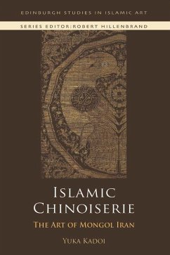 Islamic Chinoiserie: The Art of Mongol Iran - Kadoi, Yuka