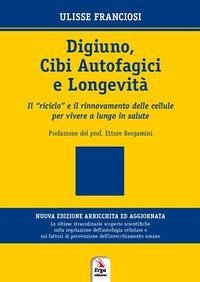 Digiuno, autofagia e longevità. Come rinnovare le cellule per vivere più a lungo in salute - Franciosi, Ulisse