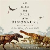The Rise and Fall of the Dinosaurs: A New History of a Lost World