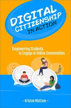 Digital Citizenship in Action: Empowering Students to Engage in Online Communities - Mattson, Kristen