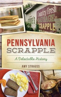 Pennsylvania Scrapple: A Delectable History - Strauss, Amy