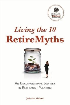 Living the 10 Retiremyths: An Unconventional Journey in Retirement Planning Volume 1 - Michael, Judy Ann