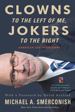 Clowns to the Left of Me, Jokers to the Right: American Life in Columns - Smerconish