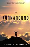 The Turnaround: What Surviving Bankruptcy Taught Me About Achieving Success in Business and in Life