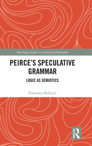 Peirce's Speculative Grammar Peirce's Speculative Grammar