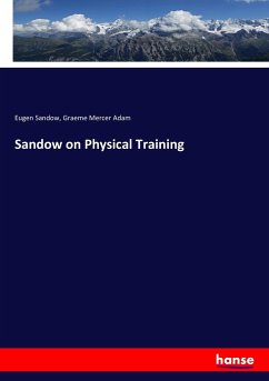 Sandow on Physical Training - Sandow, Eugen;Adam, Graeme Mercer