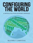 Configuring the World: A Critical Political Economy Approach (eBook, ePUB)