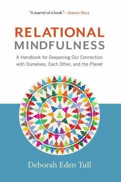 Relational Mindfulness: A Handbook for Deepening Our Connections with Ourselves, Each Other, and the Planet - Tull, Deborah Eden