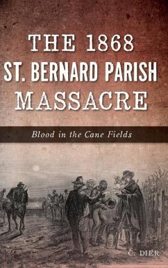 The 1868 St. Bernard Parish Massacre - Dier, C.