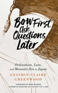 Bow First, Ask Questions Later: Ordination, Love, and Monastic Zen in Japan - Greenwood, Gesshin Claire