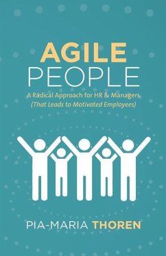 Agile People: A Radical Approach for HR & Managers (That Leads to Motivated Employees) - Thoren, Pia-Maria