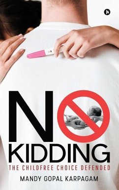 No Kidding: The Childfree Choice Defended - Karpagam, Mandy Gopal