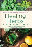 Healing Herbs Handbook: Recipes for Natural Living Volume 3