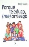 Porque te educo, (me) arriesgo