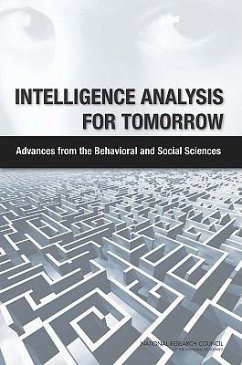 Intelligence Analysis for Tomorrow - National Research Council; Division of Behavioral and Social Sciences and Education; Board on Behavioral Cognitive and Sensory Sciences; Committee on Behavioral and Social Science Research to Improve Intelligence Analysis for National Security