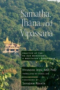 Samatha, Jhana, and Vipassana: Practice at the Pa-Auk Monastery: A Meditator's Experience - Jeon, Hyun-Soo