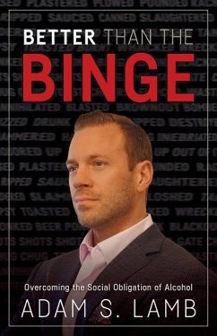 Better Than the Binge: Overcoming the Social Obligation of Alcohol - Lamb, Adam S.