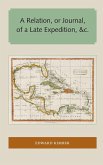 A Relation, or Journal, of a Late Expedition, &c. A Relation, or Journal, of a Late Expedition, &c.