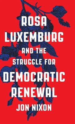 Rosa Luxemburg and the Struggle for Democratic Renewal - Nixon, Jon