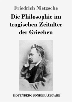 Die Philosophie im tragischen Zeitalter der Griechen - Nietzsche, Friedrich