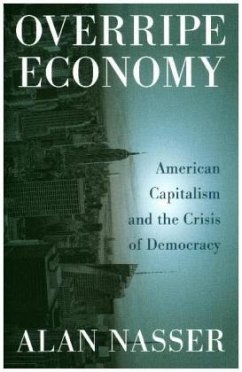 Overripe Economy: American Capitalism and the Crisis of Democracy - Nasser, Alan