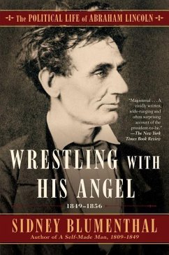 Wrestling with His Angel: The Political Life of Abraham Lincoln Vol. II, 1849-1856 - Blumenthal, Sidney
