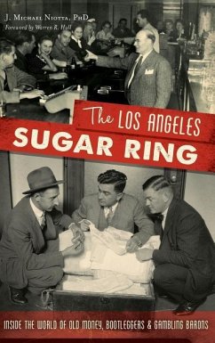 The Los Angeles Sugar Ring: Inside the World of Old Money, Bootleggers & Gambling Barons - Niotta, J. Michael