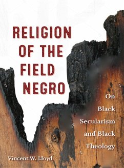Religion of the Field Negro: On Black Secularism and Black Theology - Lloyd, Vincent W.